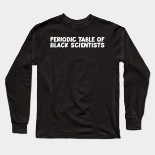 Periodic table of black scientists (dark) Long Sleeve T-Shirt